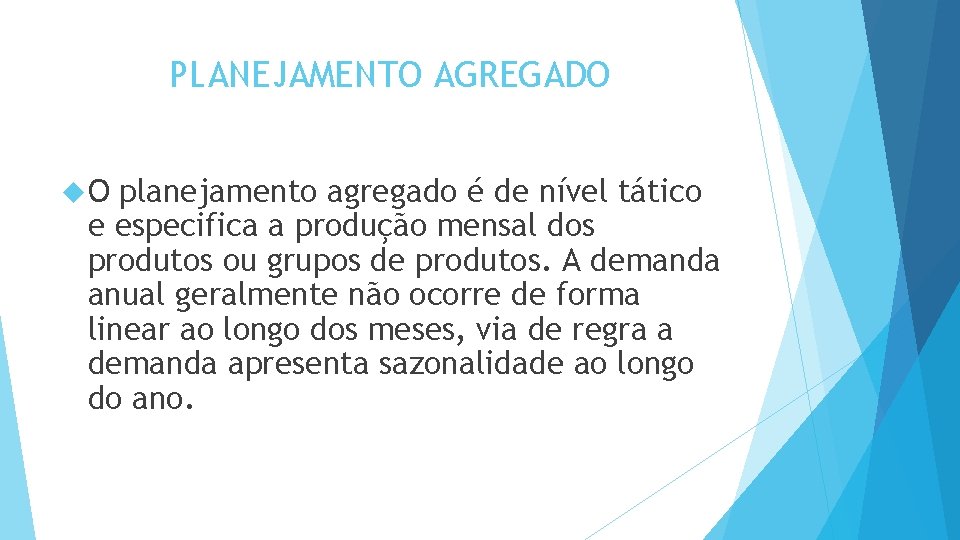 PLANEJAMENTO AGREGADO O planejamento agregado é de nível tático e especifica a produção mensal PLANEJAMENTO AGREGADO O planejamento agregado é de nível tático e especifica a produção mensal