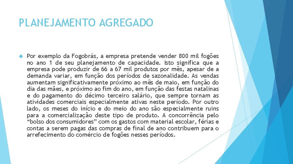 PLANEJAMENTO AGREGADO Por exemplo da Fogobrás, a empresa pretende vender 800 mil fogões no PLANEJAMENTO AGREGADO Por exemplo da Fogobrás, a empresa pretende vender 800 mil fogões no