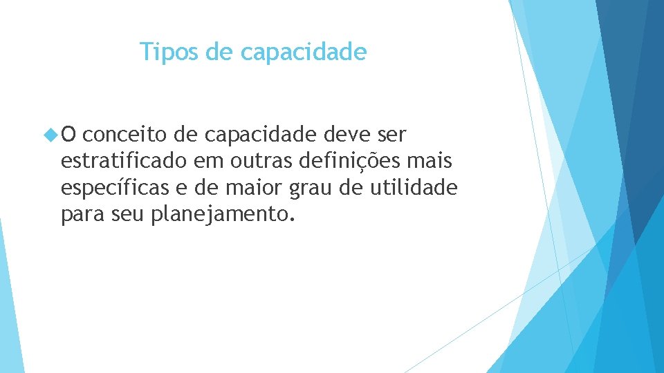 Tipos de capacidade O conceito de capacidade deve ser estratificado em outras definições mais Tipos de capacidade O conceito de capacidade deve ser estratificado em outras definições mais