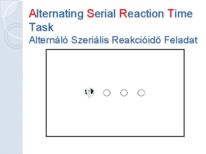 Alternating Serial Reaction Time Task Alternáló Szeriális Reakcióidő Feladat Alternating Serial Reaction Time Task Alternáló Szeriális Reakcióidő Feladat