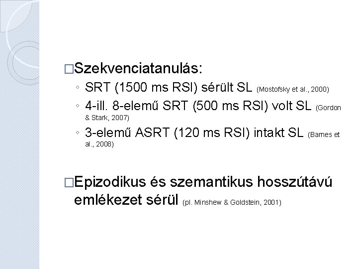 �Szekvenciatanulás: ◦ SRT (1500 ms RSI) sérült SL (Mostofsky et al. , 2000) ◦ �Szekvenciatanulás: ◦ SRT (1500 ms RSI) sérült SL (Mostofsky et al. , 2000) ◦