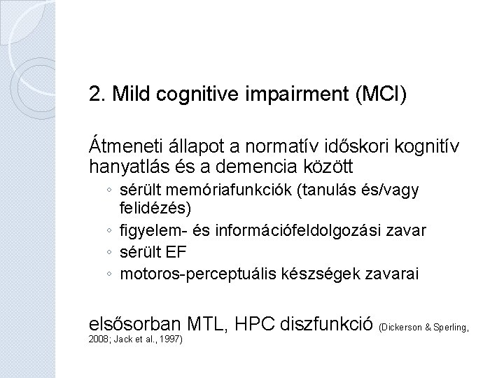 2. Mild cognitive impairment (MCI) Átmeneti állapot a normatív időskori kognitív hanyatlás és a 2. Mild cognitive impairment (MCI) Átmeneti állapot a normatív időskori kognitív hanyatlás és a