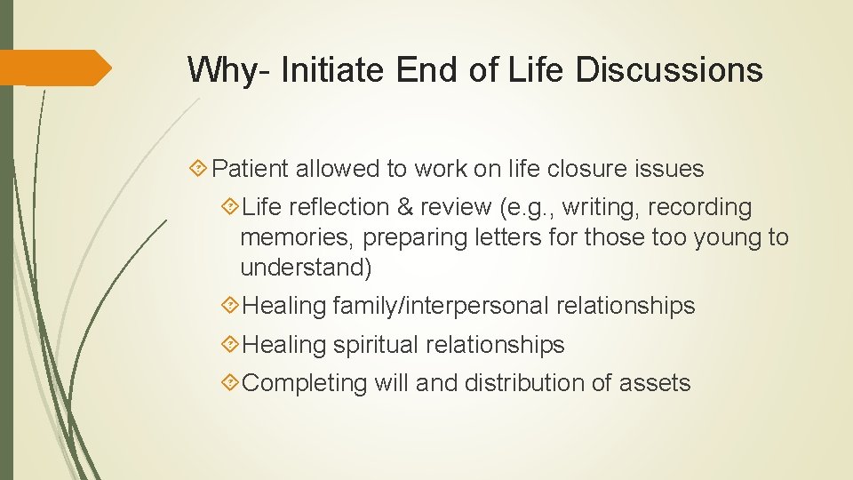 Why- Initiate End of Life Discussions Patient allowed to work on life closure issues Why- Initiate End of Life Discussions Patient allowed to work on life closure issues