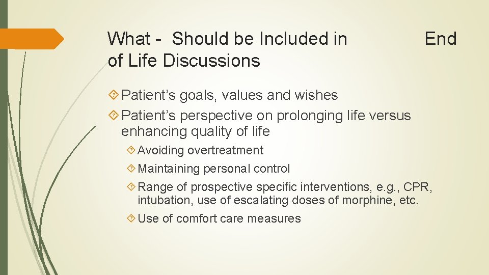 What - Should be Included in End of Life Discussions Patient’s goals, values and What - Should be Included in End of Life Discussions Patient’s goals, values and