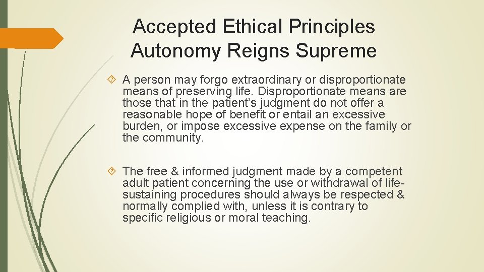 Accepted Ethical Principles Autonomy Reigns Supreme A person may forgo extraordinary or disproportionate means Accepted Ethical Principles Autonomy Reigns Supreme A person may forgo extraordinary or disproportionate means