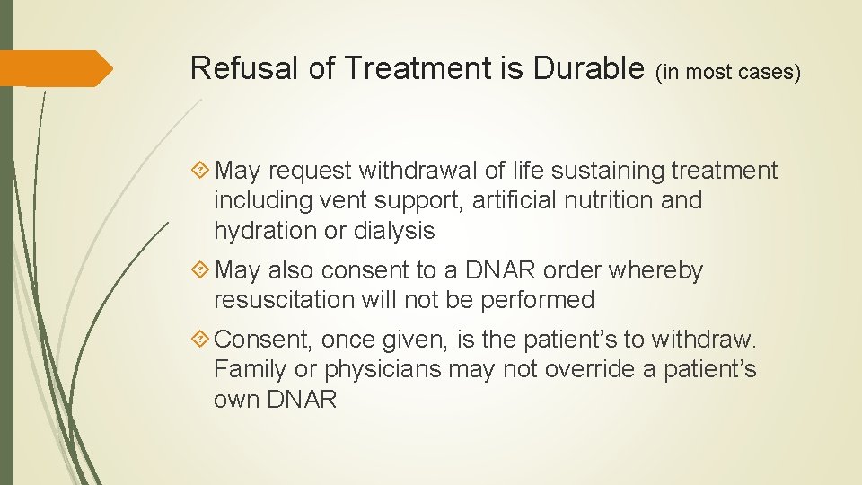 Refusal of Treatment is Durable (in most cases) May request withdrawal of life sustaining Refusal of Treatment is Durable (in most cases) May request withdrawal of life sustaining