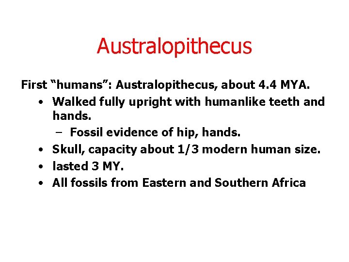 Australopithecus First “humans”: Australopithecus, about 4. 4 MYA. • Walked fully upright with humanlike Australopithecus First “humans”: Australopithecus, about 4. 4 MYA. • Walked fully upright with humanlike