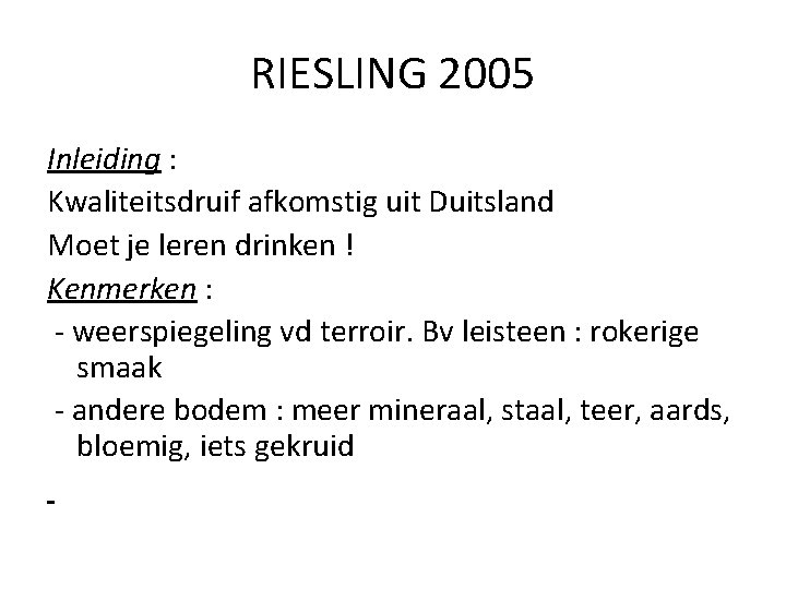 RIESLING 2005 Inleiding : Kwaliteitsdruif afkomstig uit Duitsland Moet je leren drinken ! Kenmerken