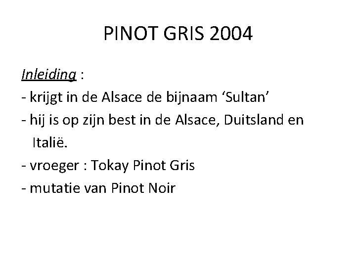 PINOT GRIS 2004 Inleiding : - krijgt in de Alsace de bijnaam ‘Sultan’ -