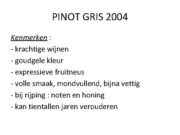 PINOT GRIS 2004 Kenmerken : - krachtige wijnen - goudgele kleur - expressieve fruitneus