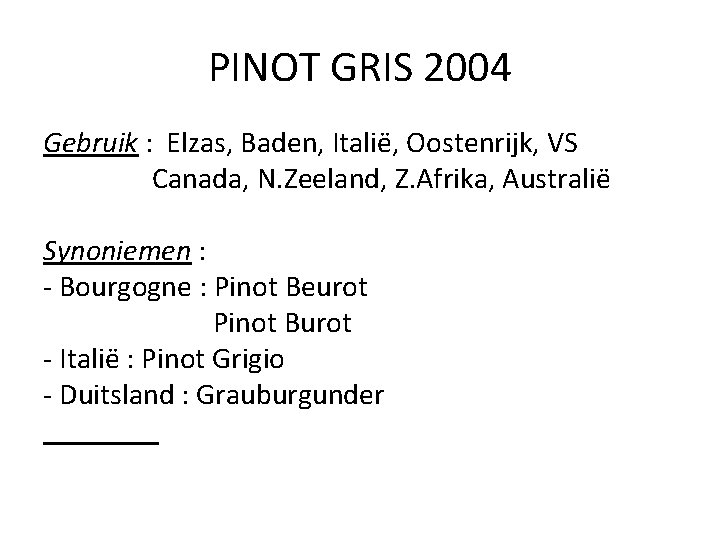 PINOT GRIS 2004 Gebruik : Elzas, Baden, Italië, Oostenrijk, VS Canada, N. Zeeland, Z.
