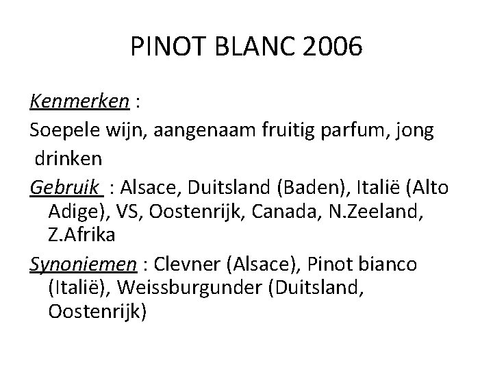 PINOT BLANC 2006 Kenmerken : Soepele wijn, aangenaam fruitig parfum, jong drinken Gebruik :
