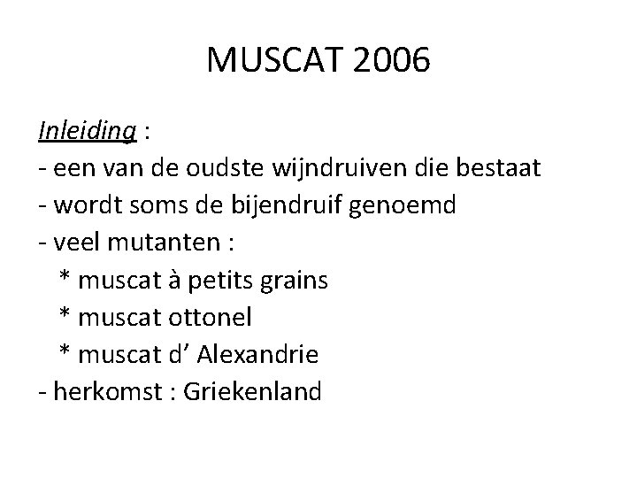 MUSCAT 2006 Inleiding : - een van de oudste wijndruiven die bestaat - wordt