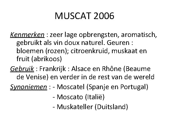 MUSCAT 2006 Kenmerken : zeer lage opbrengsten, aromatisch, gebruikt als vin doux naturel. Geuren