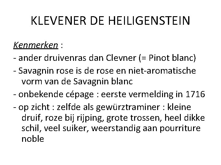 KLEVENER DE HEILIGENSTEIN Kenmerken : - ander druivenras dan Clevner (= Pinot blanc) -