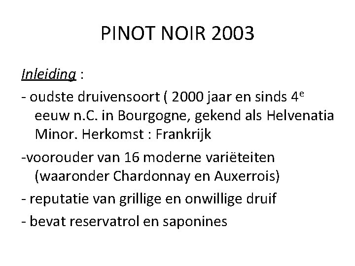 PINOT NOIR 2003 Inleiding : - oudste druivensoort ( 2000 jaar en sinds 4