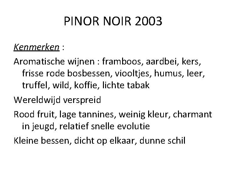 PINOR NOIR 2003 Kenmerken : Aromatische wijnen : framboos, aardbei, kers, frisse rode bosbessen,