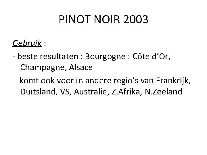 PINOT NOIR 2003 Gebruik : - beste resultaten : Bourgogne : Côte d’Or, Champagne,