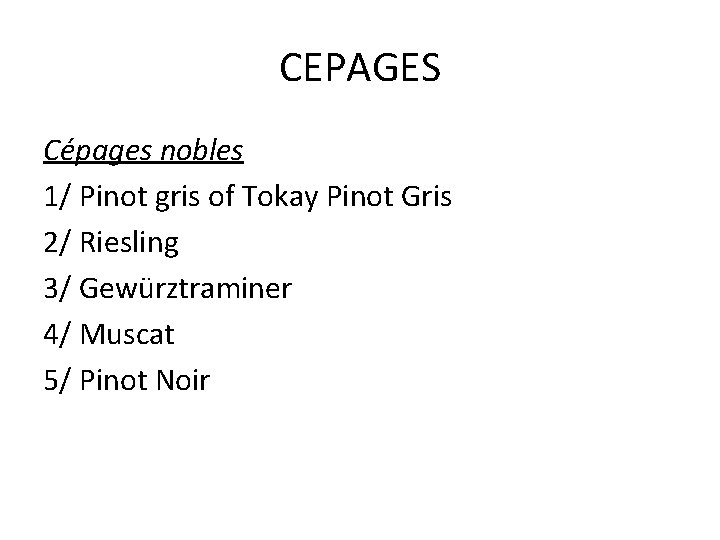CEPAGES Cépages nobles 1/ Pinot gris of Tokay Pinot Gris 2/ Riesling 3/ Gewürztraminer