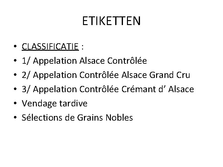 ETIKETTEN • • • CLASSIFICATIE : 1/ Appelation Alsace Contrôlée 2/ Appelation Contrôlée Alsace