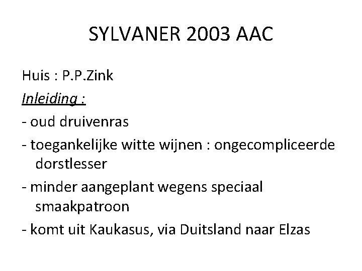 SYLVANER 2003 AAC Huis : P. P. Zink Inleiding : - oud druivenras -