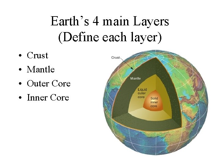 Earth’s 4 main Layers (Define each layer) • • Crust Mantle Outer Core Inner
