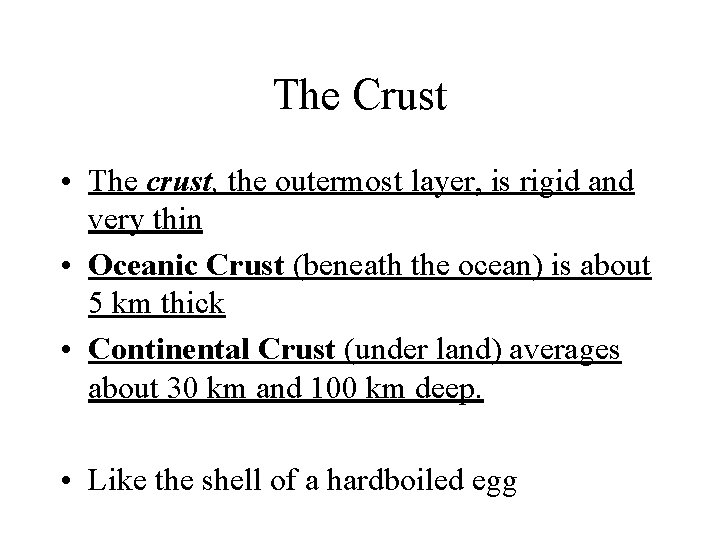 The Crust • The crust, the outermost layer, is rigid and very thin •