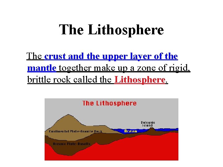 The Lithosphere The crust and the upper layer of the mantle together make up