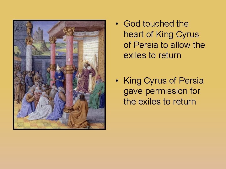  • God touched the heart of King Cyrus of Persia to allow the