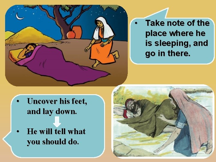  • Take note of the place where he is sleeping, and go in