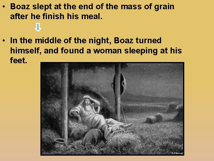  • Boaz slept at the end of the mass of grain after he