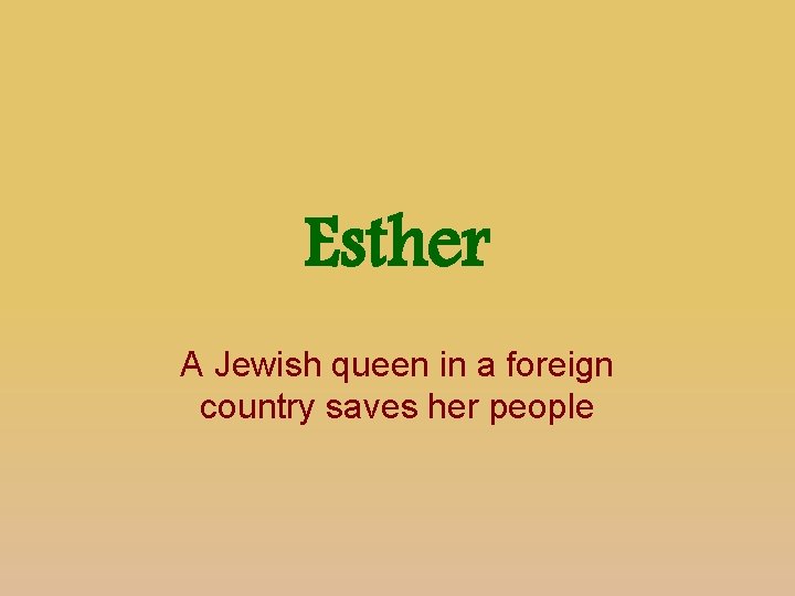 Esther A Jewish queen in a foreign country saves her people 