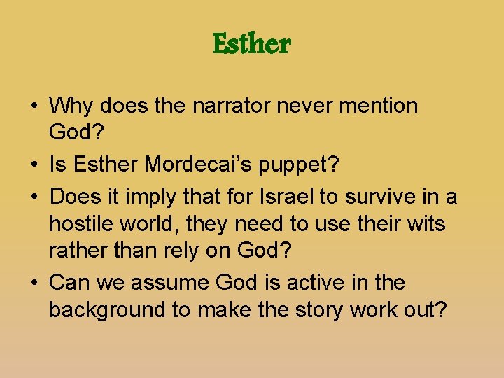 Esther • Why does the narrator never mention God? • Is Esther Mordecai’s puppet?