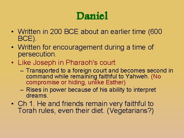 Daniel • Written in 200 BCE about an earlier time (600 BCE). • Written