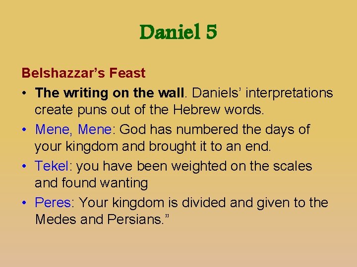 Daniel 5 Belshazzar’s Feast • The writing on the wall. Daniels’ interpretations create puns