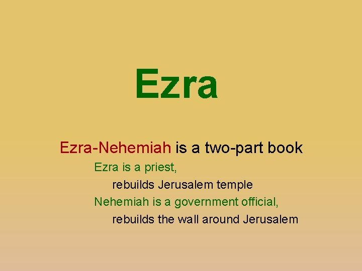 Ezra-Nehemiah is a two-part book Ezra is a priest, rebuilds Jerusalem temple Nehemiah is