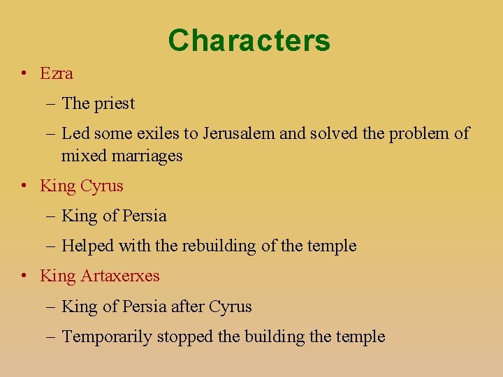 Characters • Ezra – The priest – Led some exiles to Jerusalem and solved