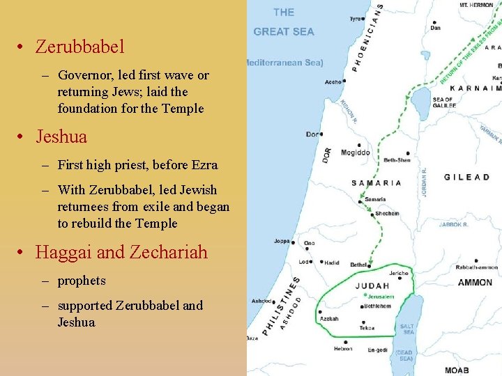  • Zerubbabel – Governor, led first wave or returning Jews; laid the foundation