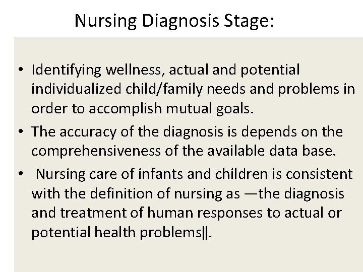 Nursing Diagnosis Stage: • Identifying wellness, actual and potential individualized child/family needs and problems Nursing Diagnosis Stage: • Identifying wellness, actual and potential individualized child/family needs and problems