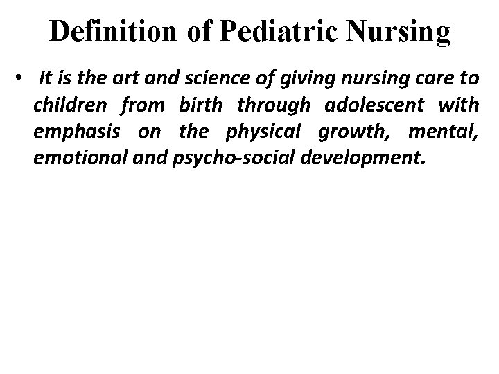 Definition of Pediatric Nursing • It is the art and science of giving nursing Definition of Pediatric Nursing • It is the art and science of giving nursing