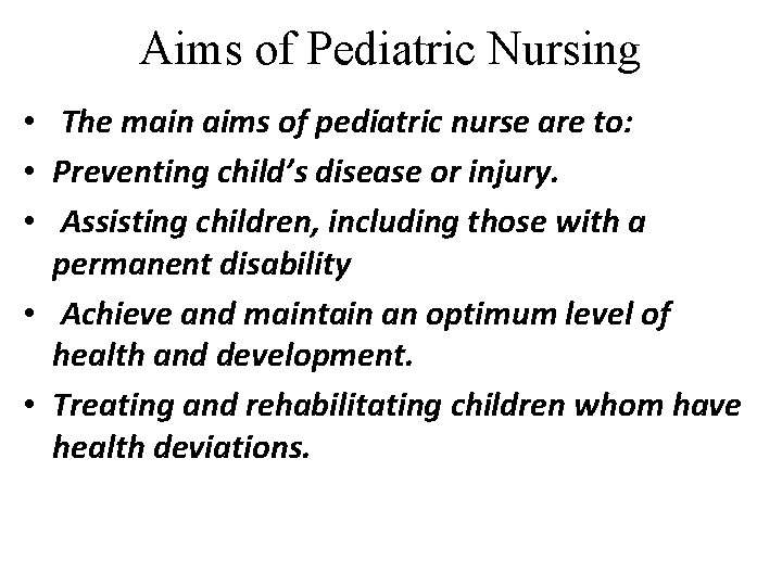 Aims of Pediatric Nursing • The main aims of pediatric nurse are to: • Aims of Pediatric Nursing • The main aims of pediatric nurse are to: •
