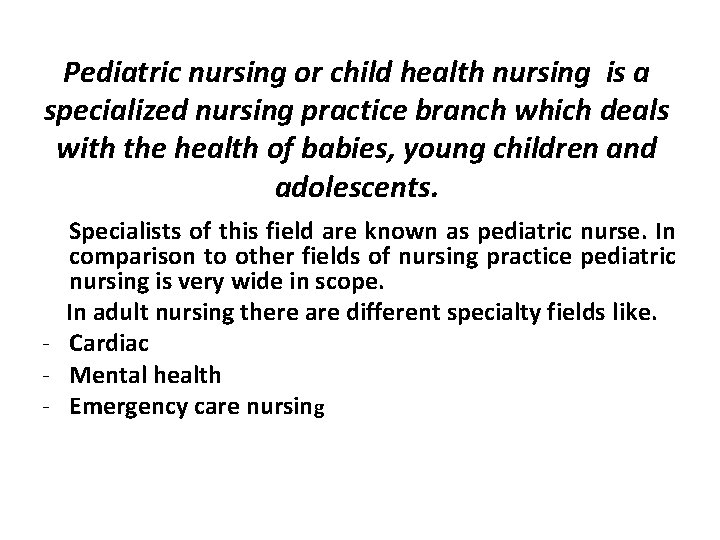 Pediatric nursing or child health nursing is a specialized nursing practice branch which deals