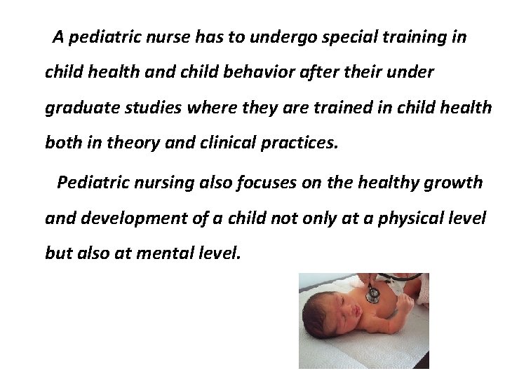  A pediatric nurse has to undergo special training in child health and child