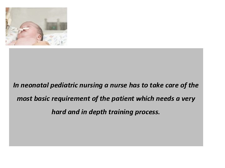 In neonatal pediatric nursing a nurse has to take care of the most basic