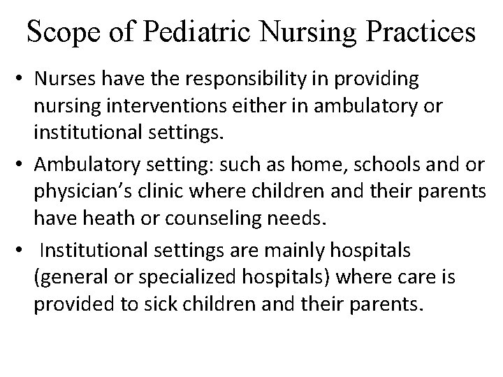 Scope of Pediatric Nursing Practices • Nurses have the responsibility in providing nursing interventions