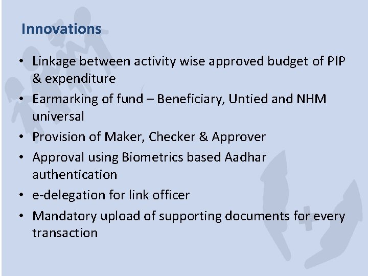 Innovations • Linkage between activity wise approved budget of PIP & expenditure • Earmarking