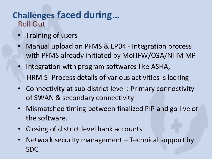 Challenges faced during… Roll Out • Training of users • Manual upload on PFMS