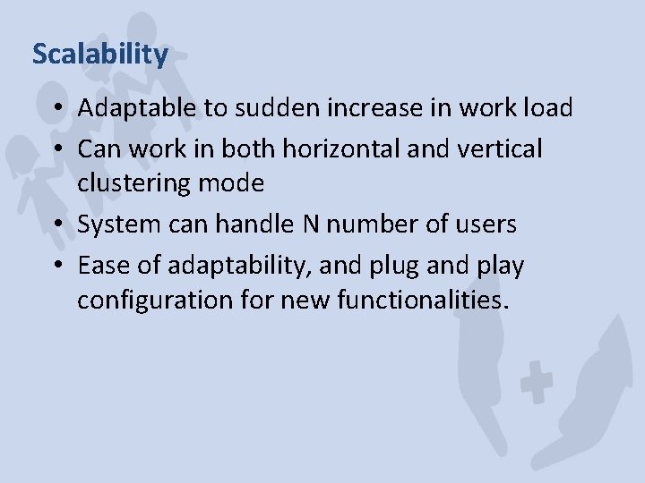 Scalability • Adaptable to sudden increase in work load • Can work in both