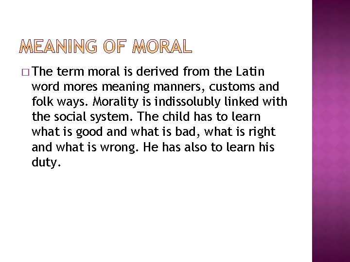 � The term moral is derived from the Latin word mores meaning manners, customs