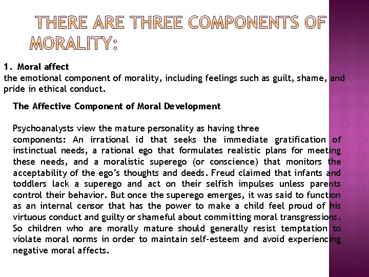 1. Moral affect the emotional component of morality, including feelings such as guilt, shame,